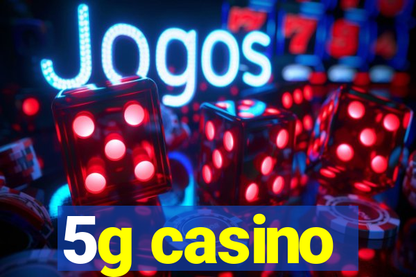 5g casino